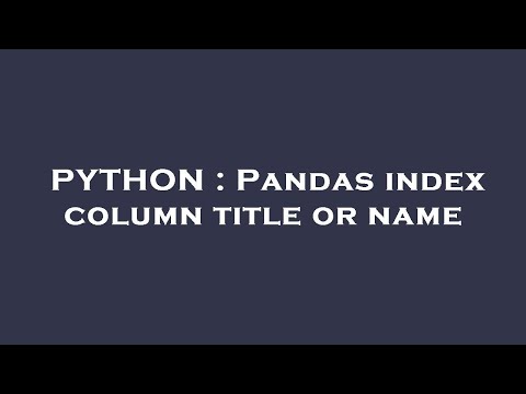 PYTHON : Pandas index column title or name