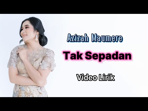Azizah Maumere - Tak Sepadan (Video Lirik)
