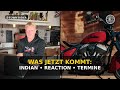 Was jetzt kommt: Indian, Reaction & Termine