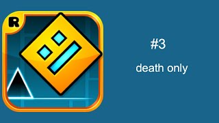 Geometry Dash (#3) | death only