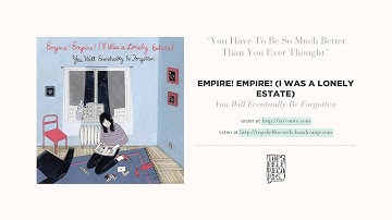 "You Have to Be So Much Better than You Ever Thought" by Empire! Empire! (I Was a Lonely Estate)