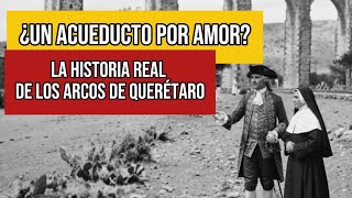 LA HISTORIA DE AMOR DETRÁS DE LOS ARCOS DE QUERÉTARO