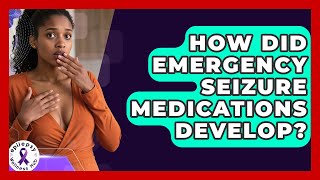 How Did Emergency Seizure Medications Develop? - Epilepsy Wellness Hub