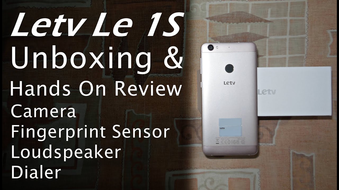 LeTv Le 1S Unboxing & Hands On Review - Fingerprint Sensor, Camera, Loudspeaker