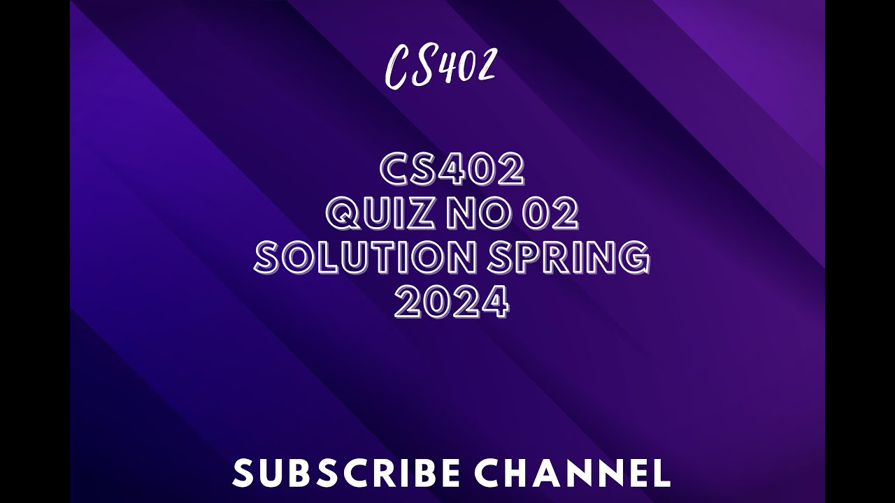 CS402 QUIZ SOLUTION NO 02 SPRING 2024 || cs402 quiz solution no 02 ...