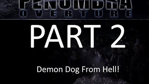 Penumbra: Overture Part 2; DEMON DOG FROM HELL