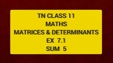 TN CLASS 11 MATHS MATRICES & DETERMINANTS EX 7.1 SUM  5