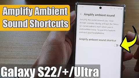 Galaxy S22/S22+/Ultra: How to Enable/Disable Amplify Ambient Sound Shortcuts