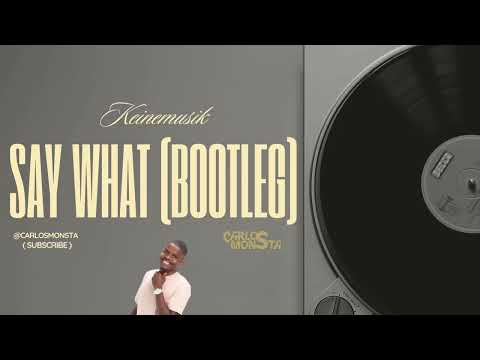 Keinemusik - Say What @CarlosMonsta #bootleg