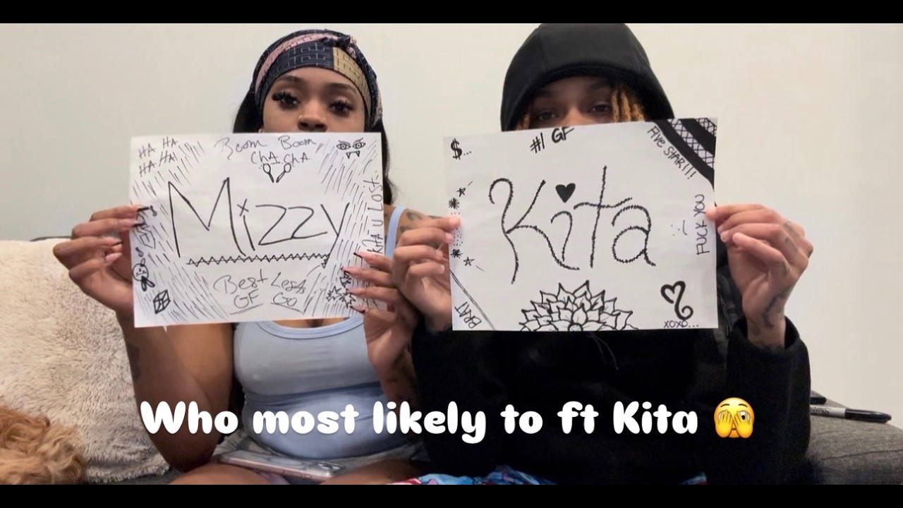 who most likely to ft Kita!