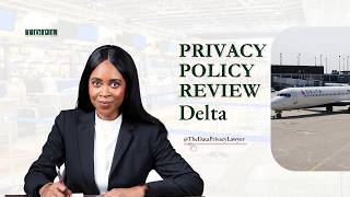 A Look on  Delta Air Lines’ Privacy Policy From A Data Privacy Lawyer's Lens