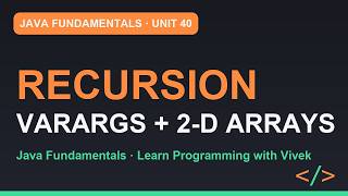 Java Fundamentals: Recursion, Varargs and Two-Dimensional Arrays | Unit 40
