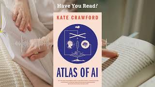 Atlas of AI by Kate Crawford | Mapping the Power and Peril of Artificial Intelligence - Book Summary