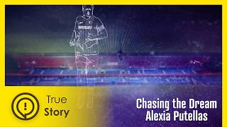 Chasing the Dream - Alexia Putellas | True Story Documentary Channel