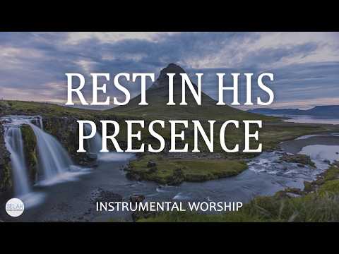 REST IN HIS PRESENCE – Soaking Worship Piano for Prayer & Quiet Time