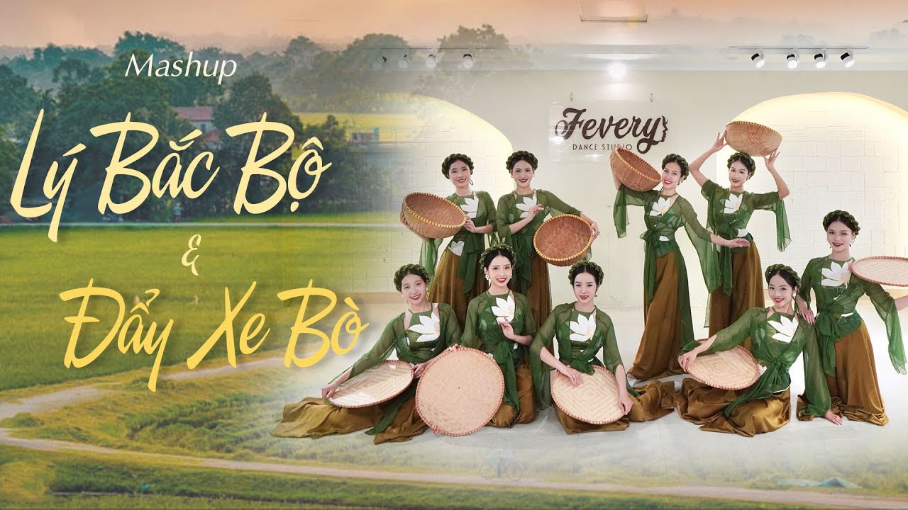 Múa MASHUP LÝ BẮC BỘ - ĐẨY XE BÒ | Vũ đoàn Fevery