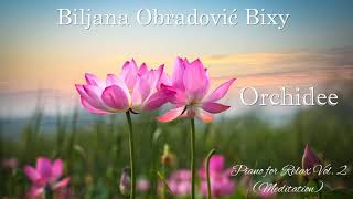 Biljana Obradovic Bixy - Orchidee - Piano For Relax Vol.2 - Meditation Official Audio 2020