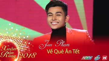 Về Quê Ăn Tết - Jun Phạm | Xuân Rộn Ràng 2019