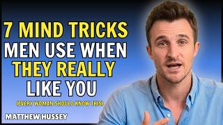 7 Mind Tricks Men Use When They Really Like You | Matthew Hussey
