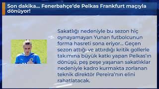 Son Dakika... Fenerbahçede Pelkas Frankfurt Maçıyla Dönüyor