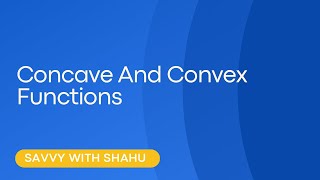 Concave and Convex Functions ( Use of Derivatives in Economics)