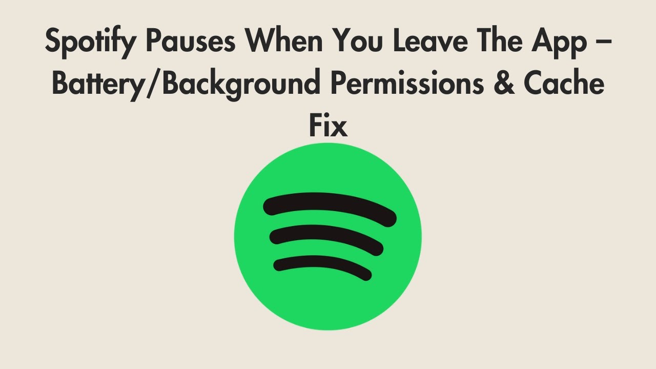 Spotify Pauses When You Leave The App – Battery/Background Permissions & Cache Fix