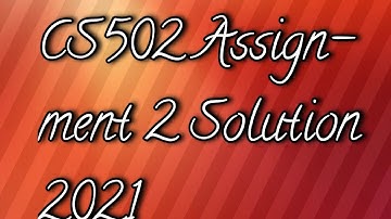 CS502 Assignment 2 solution 2021