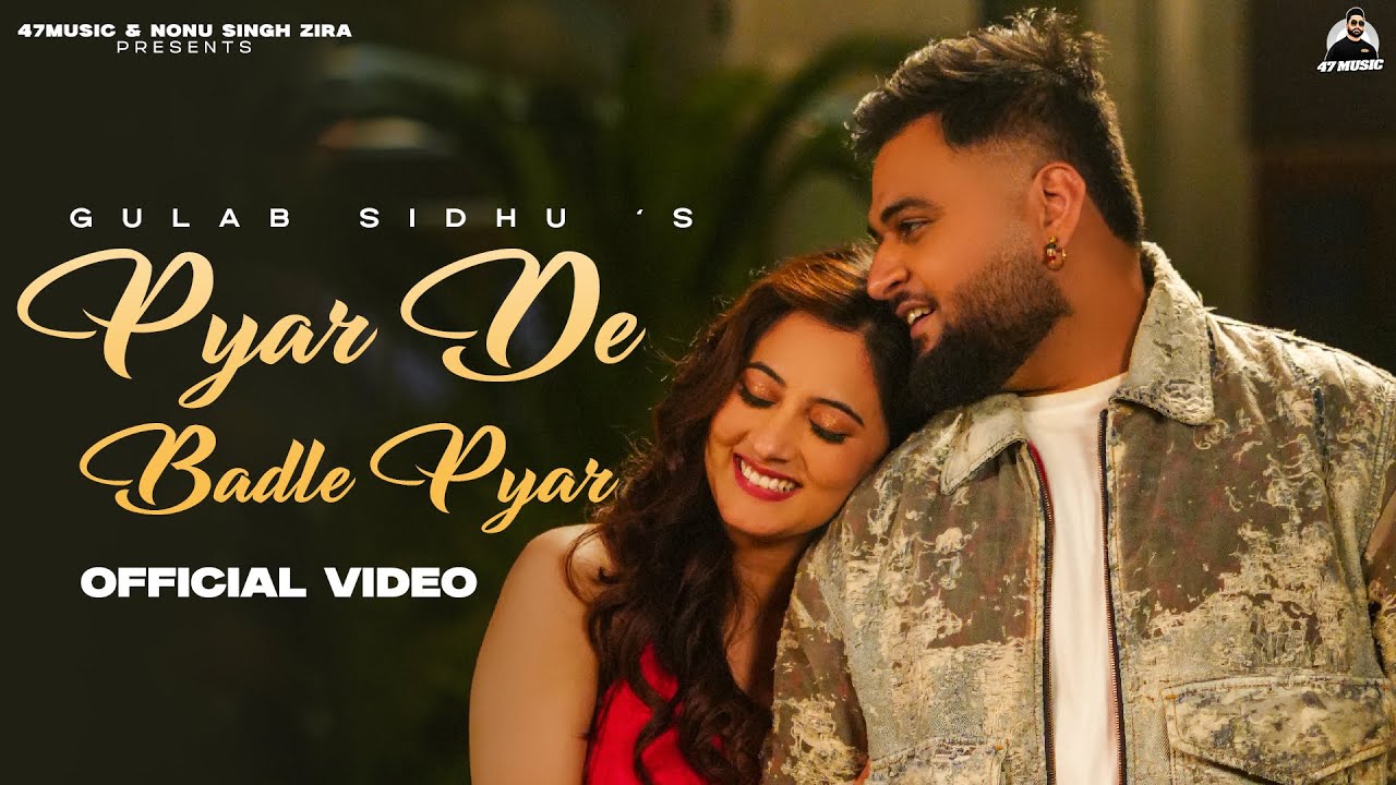Pyar De Badle Pyar ( Official Video ) Gulab Sidhu | Upma Sharma | New Punjabi Songs 2025 | 47 Music