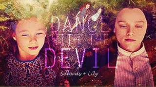 • Severus + Lily - Dance With The Devil