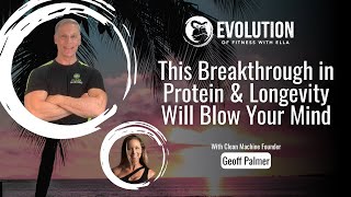 Evolution of Fitness – Game-Changing Breakthroughs in Protein & Longevity Science with Geoff Palmer