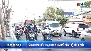 Tăng cường kiểm tra xử lý vi phạm về nồng độ cồn dịp Tết | Đài Truyền hình An Giang