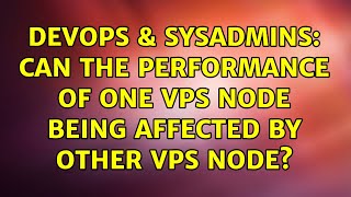 DevOps & SysAdmins: Can the Performance of one VPS Node being affected by other VPS Node