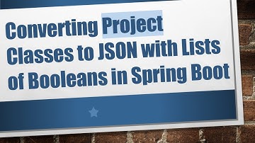 Converting Project Classes to JSON with Lists of Booleans in Spring Boot