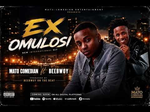 EX OMULOSI BY MATO COMEDIAN FT BEEBWOY (official song)