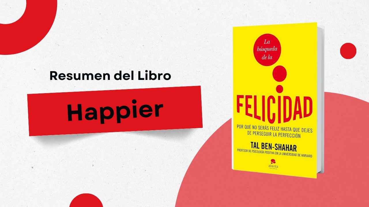 Resumen del libro La busqueda de la felicidad - Tal Ben Shahar en Español