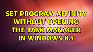 Set program affinity without opening the task manager in Windows 8.1