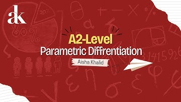 Parametric Differentiation  l A2-Level  l Differentiation-Part 3 l Math Madness By Aisha Khalid