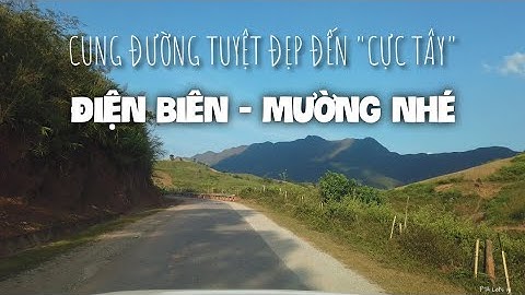 Hành trình từ TP.Điện Biên đi Mường Nhé trên cung đường 200km đến Cực Tây ngã ba biên giới A Pa Chải