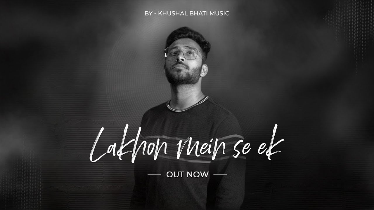 LAKHON ME SE EK - OFFICIAL VIDEO || KHUSHAL BHATI MUSIC || PRODUCED BY ...