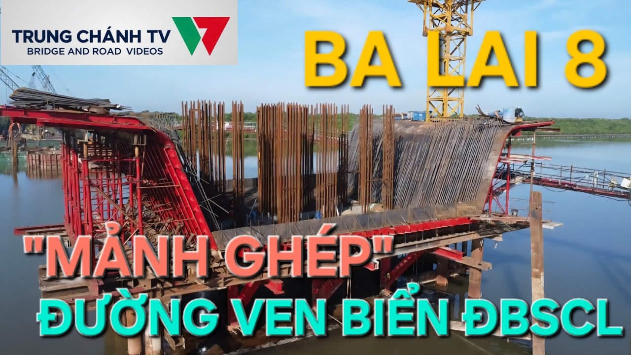 Мост Ба Лай 8 | Мост Ба Лай 8 | Прибрежный автомобильный мост в дельте Меконга, как идет строител...