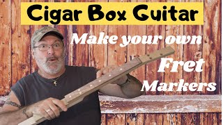 How to make your own fret markers for your Cigar Box Guitar.