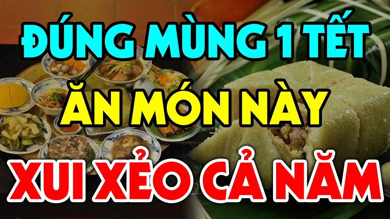 MÙNG 1 TẾT Chớ Dại Ăn 11 Món ĐẠI KỴ Này Kẻo Xui Xẻo Cả... - youtube