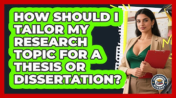 How Should I Tailor My Research Topic For A Thesis Or Dissertation? - Grad School Mindset