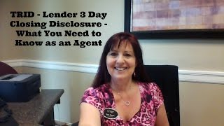 Trid - Lender 3 Day Closing Disclosure - What You Need To Know As An Agent
