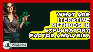 What Are Iterative Methods In Exploratory Factor Analysis? - The Friendly Statistician