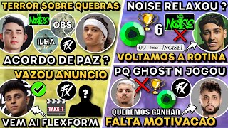 TERROR FALA QUEBRAS x NOISE ! NOBRU VAZOU ANUNCIO FLEXFORM ! PQ GHOST NAO JOGOU ? TIME NOISE RELAXOU
