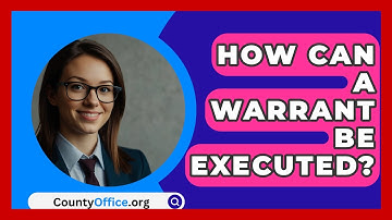 How Can A Warrant Be Executed? - CountyOffice.org