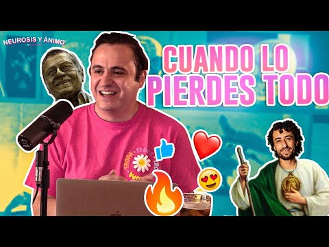 Neurosis y Ánimo - Cuando lo pierdes todo (Ep. 67)