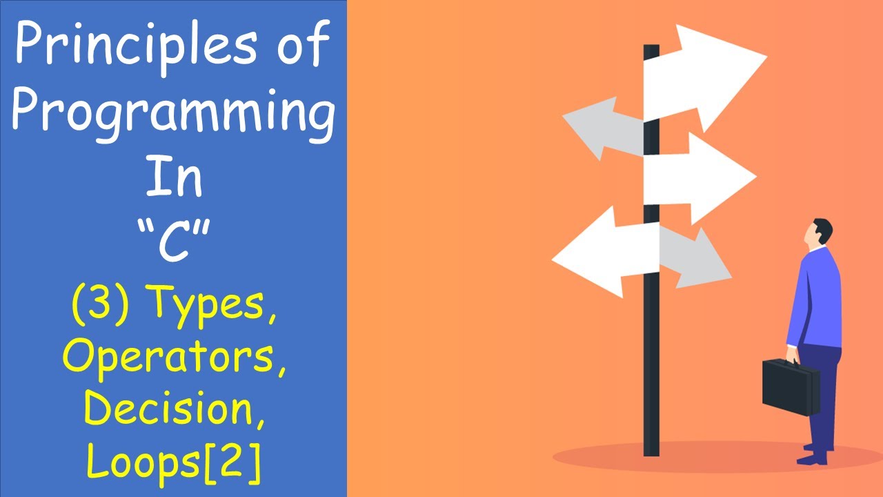 Principles of Programming | C |Lec3 | Data Types, Operators, Decision ...