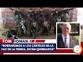 “Borraremos a los Cárteles de la faz de la Tierra” : EU